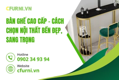 Bàn Ghế Cao Cấp – Cách Chọn Nội Thất Bền Đẹp, Sang Trọng