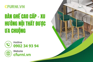Bàn Ghế Cao Cấp – Xu Hướng Nội Thất Được Ưa Chuộng