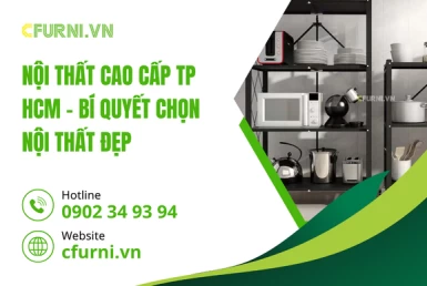 Nội Thất Cao Cấp TP HCM – Bí Quyết Chọn Nội Thất Đẹp