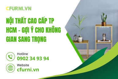 Nội Thất Cao Cấp TP HCM – Gợi Ý Cho Không Gian Sang Trọng