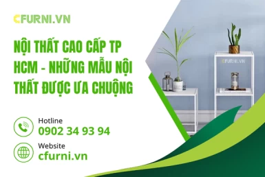 Nội Thất Cao Cấp TP HCM – Những Mẫu Nội Thất Được Ưa Chuộng