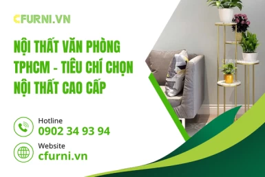 Nội Thất Văn Phòng TPHCM – Tiêu Chí Chọn Nội Thất Cao Cấp