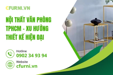 Nội Thất Văn Phòng TPHCM – Xu Hướng Thiết Kế Hiện Đại