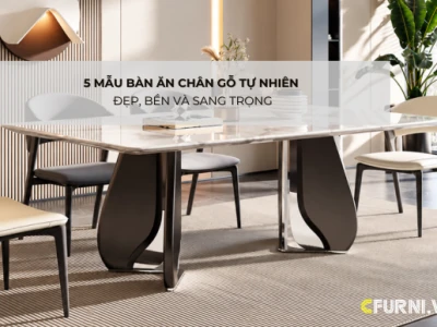 5 Mẫu Bàn Ăn Chân Gỗ Tự Nhiên Đẹp, Bền Và Sang Trọng