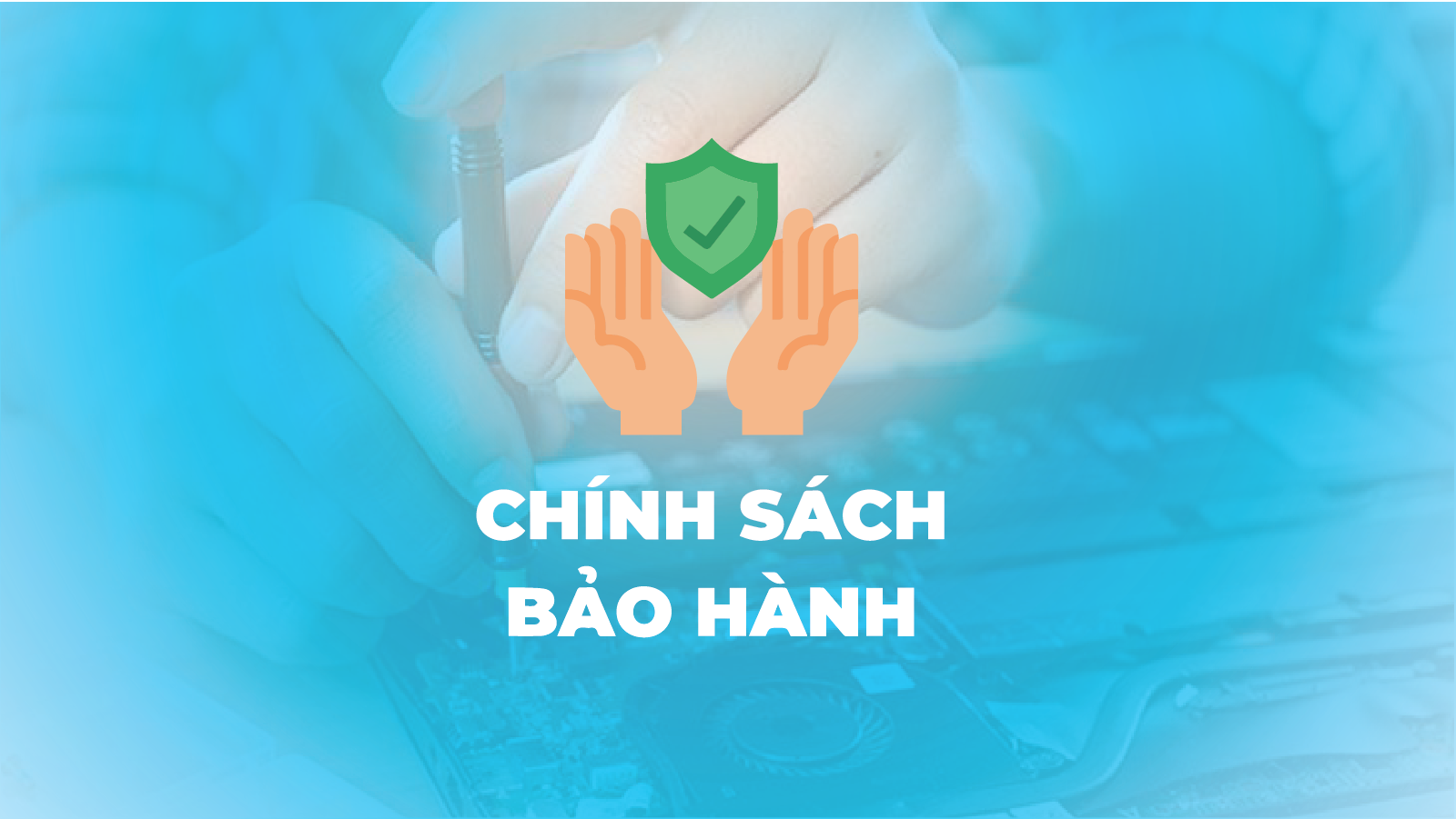 Điều kiện áp dụng chính sách bảo hành