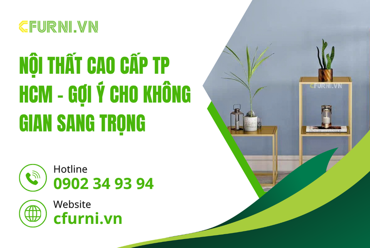 Nội Thất Cao Cấp TP HCM Kiến Tạo Không Gian Sống Thượng Lưu