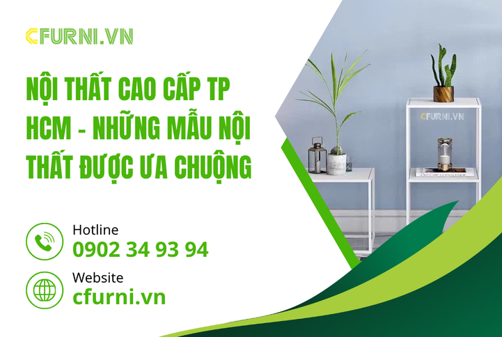 Kiến tạo không gian sống thượng lưu với Nội Thất Cao Cấp TP HCM